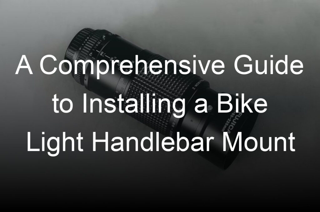 a comprehensive guide to installing a bike light handlebar mount