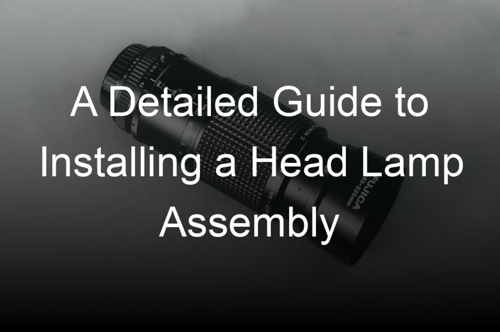 a detailed guide to installing a head lamp assembly