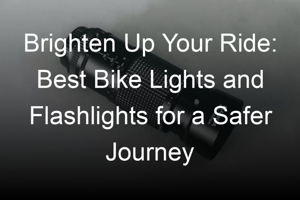 brighten up your ride best bike lights and flashlights for a safer journey