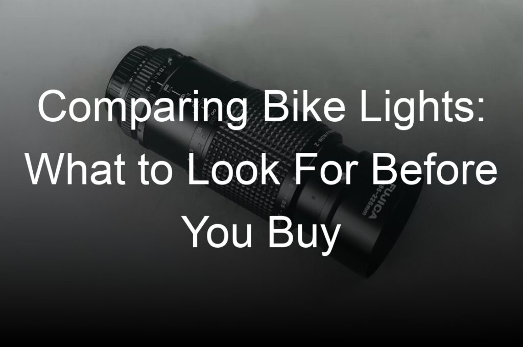comparing bike lights what to look for before you buy
