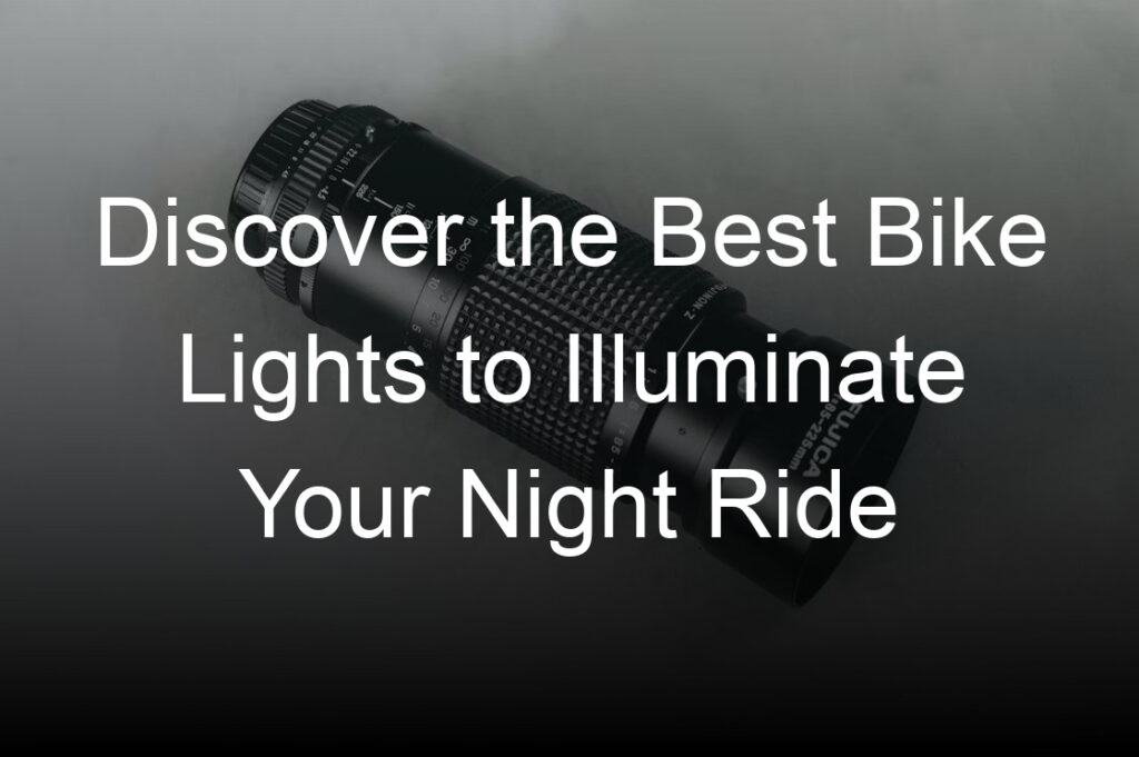 discover the best bike lights to illuminate your night ride