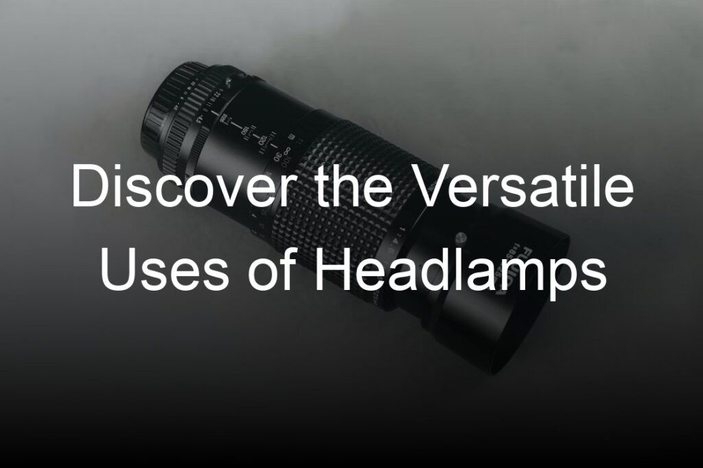 discover the versatile uses of headlamps