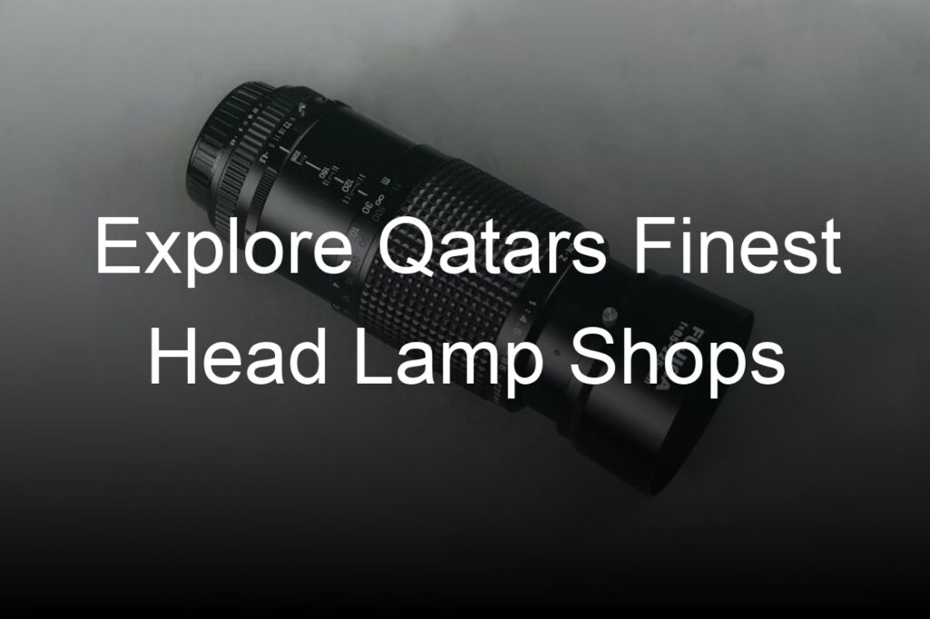 explore qatars finest head lamp shops