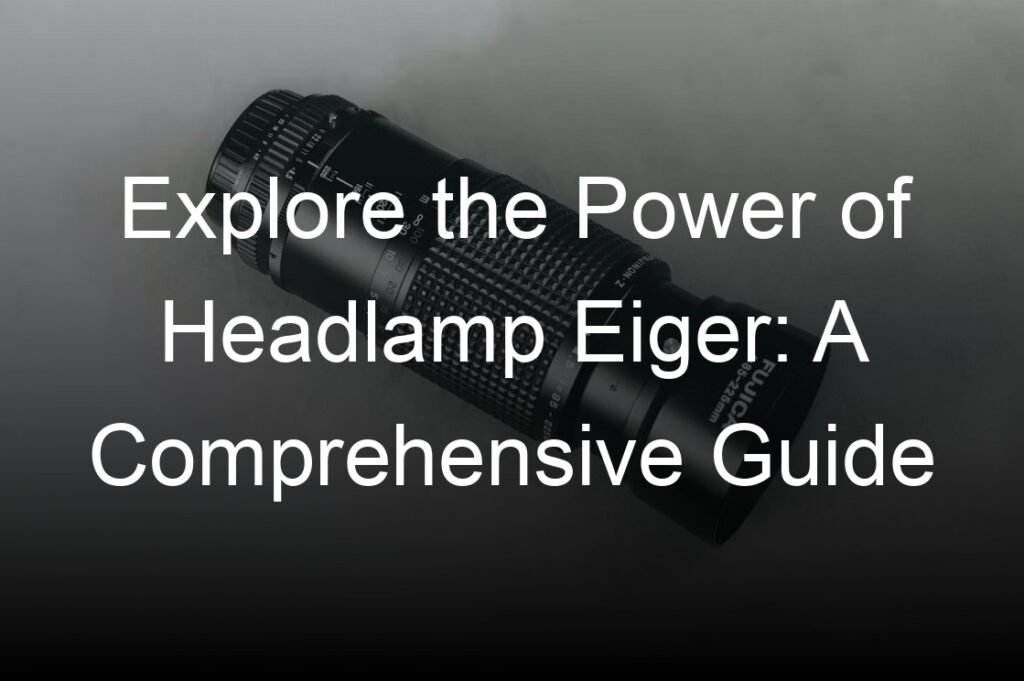explore the power of headlamp eiger a comprehensive guide