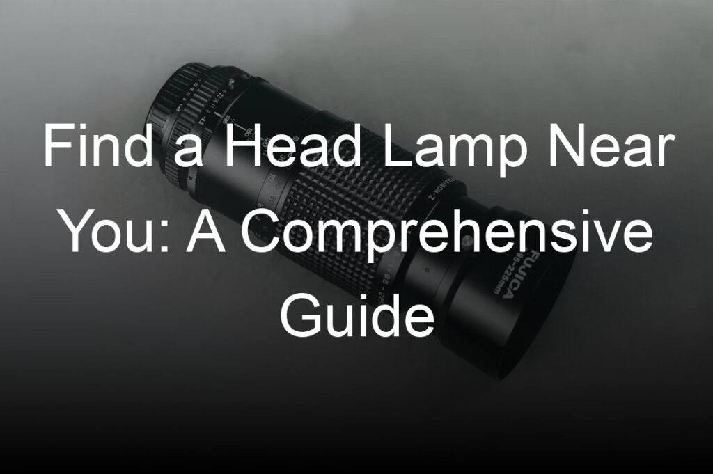 find a head lamp near you a comprehensive guide