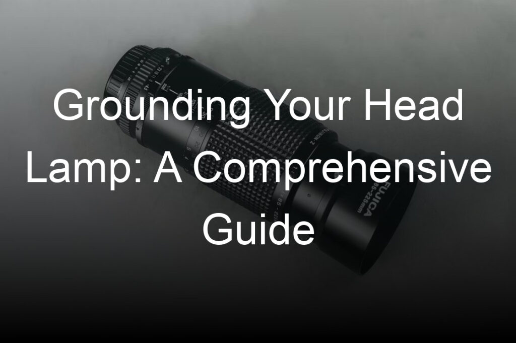 grounding your head lamp a comprehensive guide