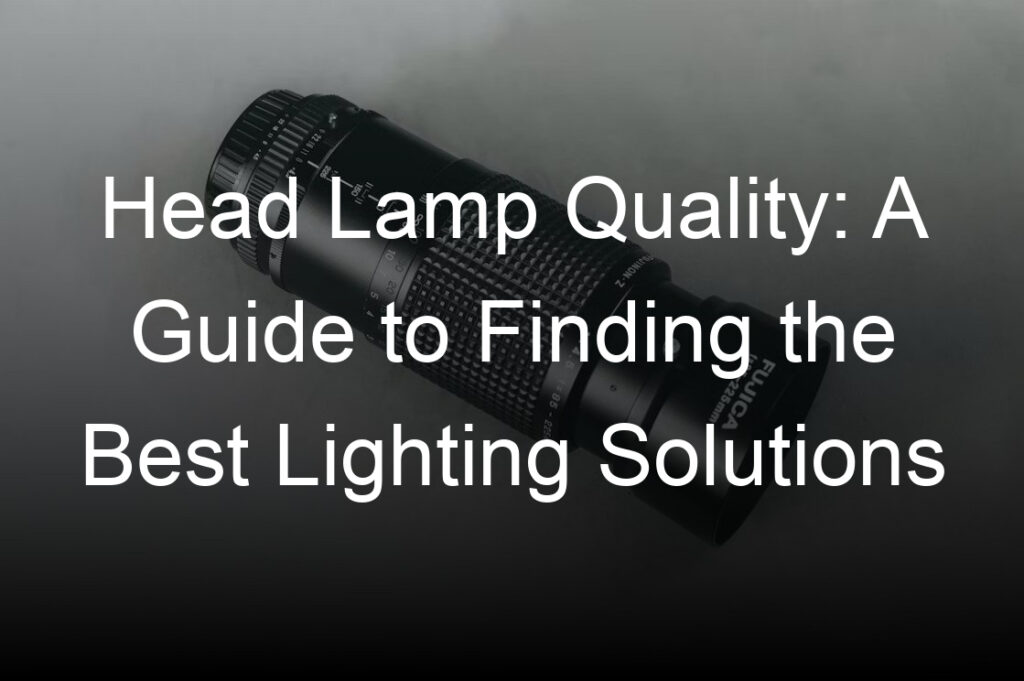 head lamp quality a guide to finding the best lighting solutions