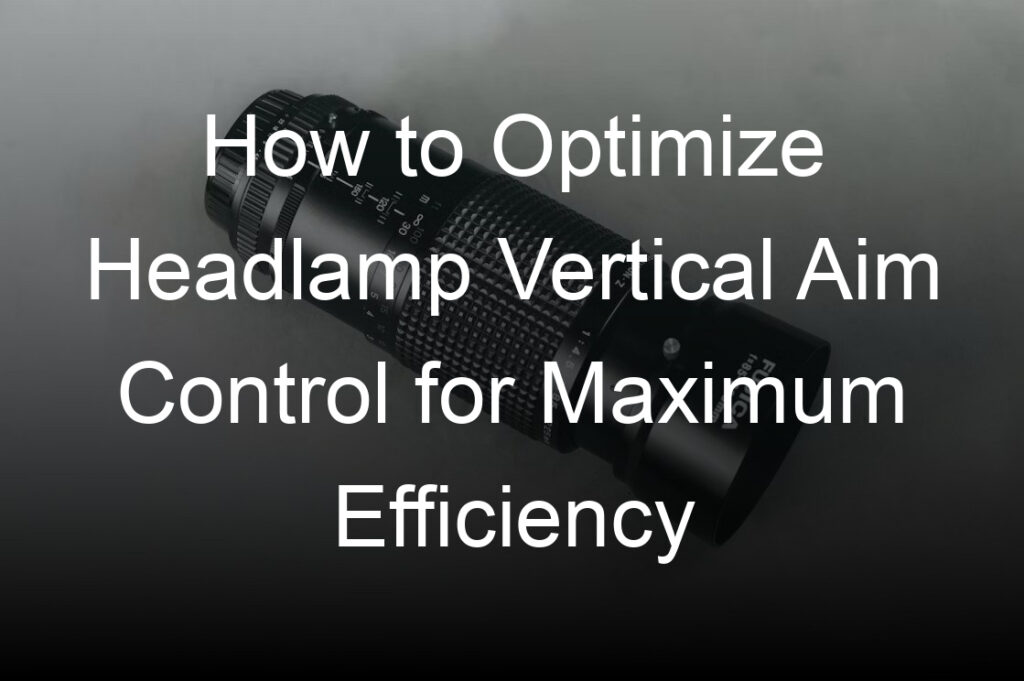 how to optimize headlamp vertical aim control for maximum efficiency
