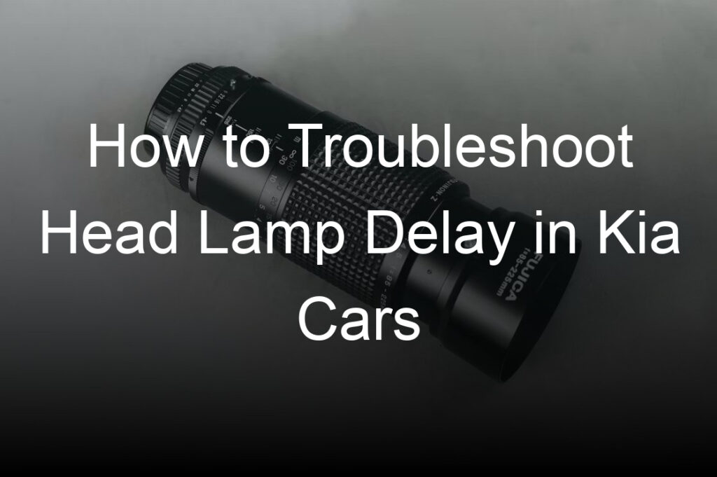 how to troubleshoot head lamp delay in kia cars