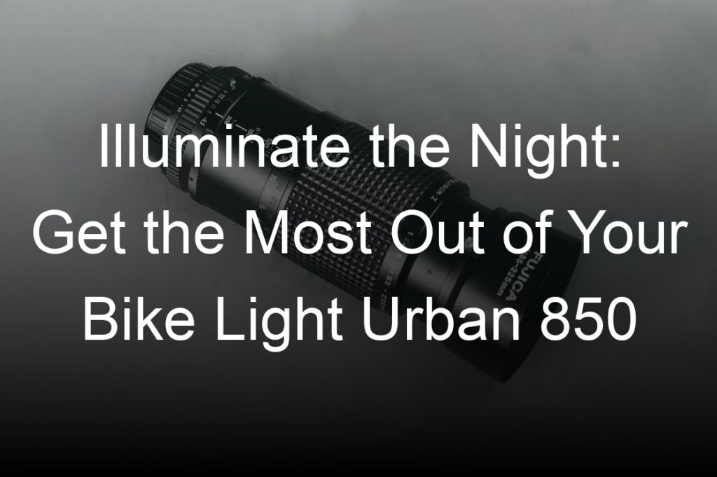 illuminate the night get the most out of your bike light urban