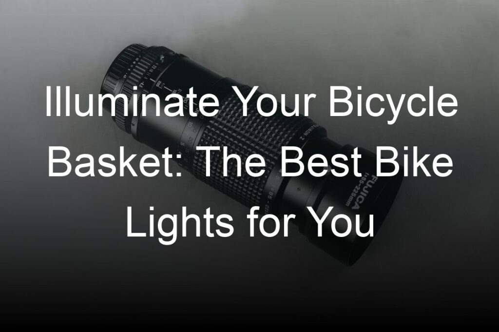 illuminate your bicycle basket the best bike lights for you