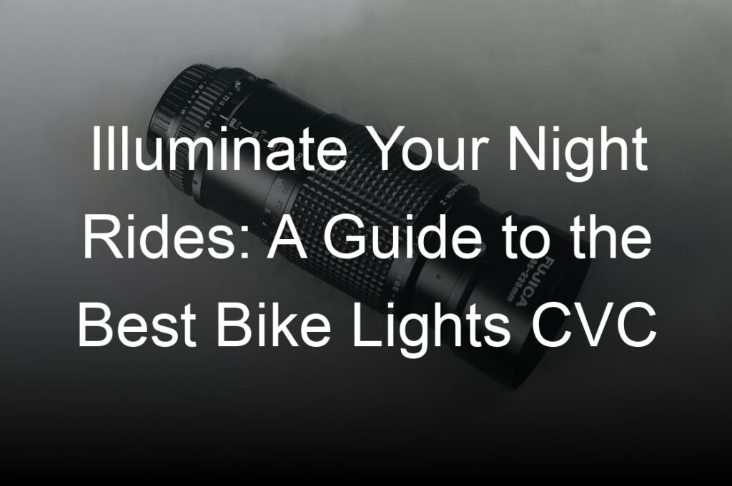 illuminate your night rides a guide to the best bike lights cvc