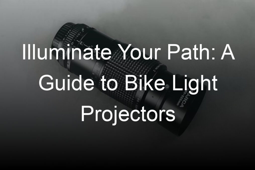 illuminate your path a guide to bike light projectors