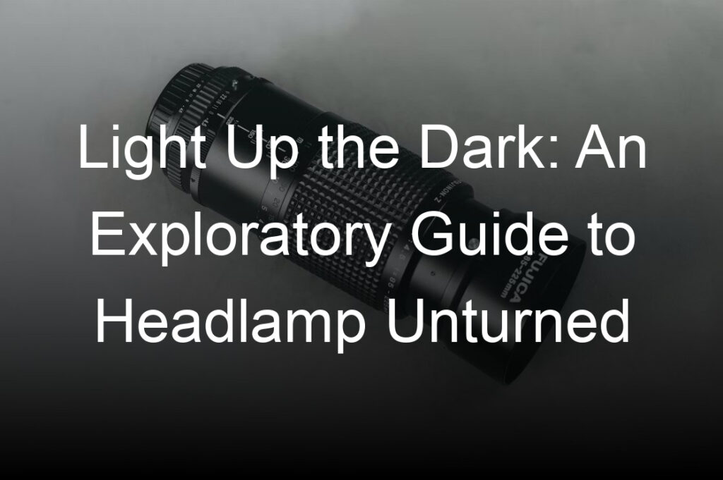 light up the dark an exploratory guide to headlamp unturned
