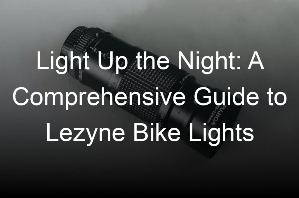 light up the night a comprehensive guide to lezyne bike lights