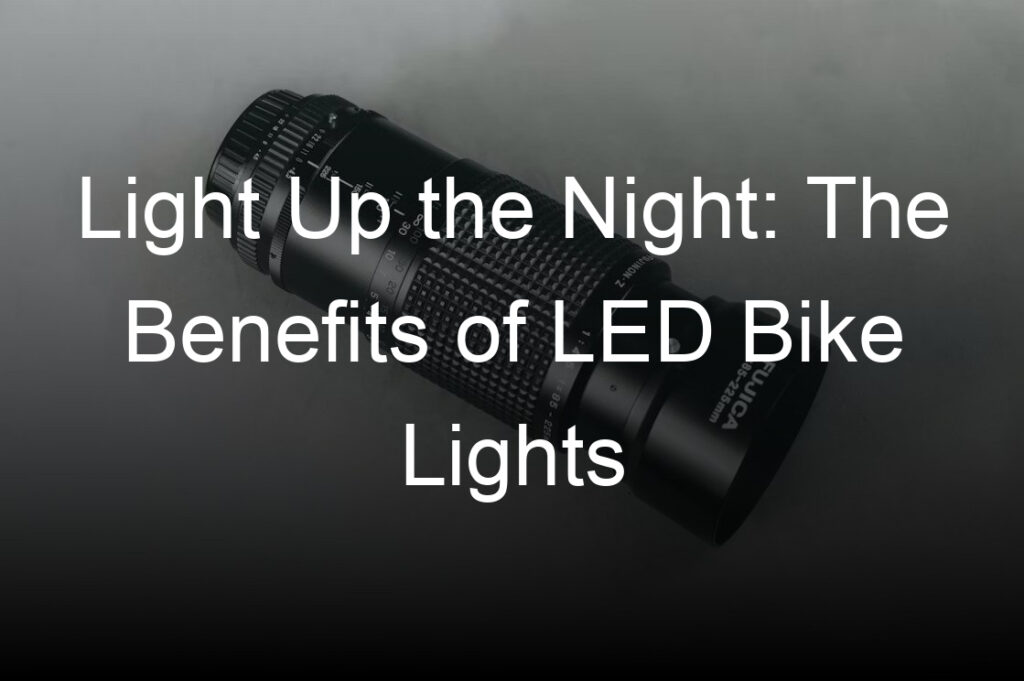 light up the night the benefits of led bike lights