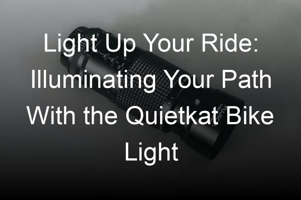 light up your ride illuminating your path with the quietkat bike light