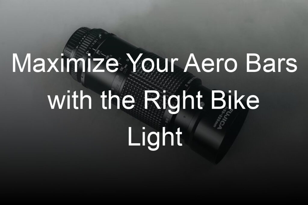 maximize your aero bars with the right bike light