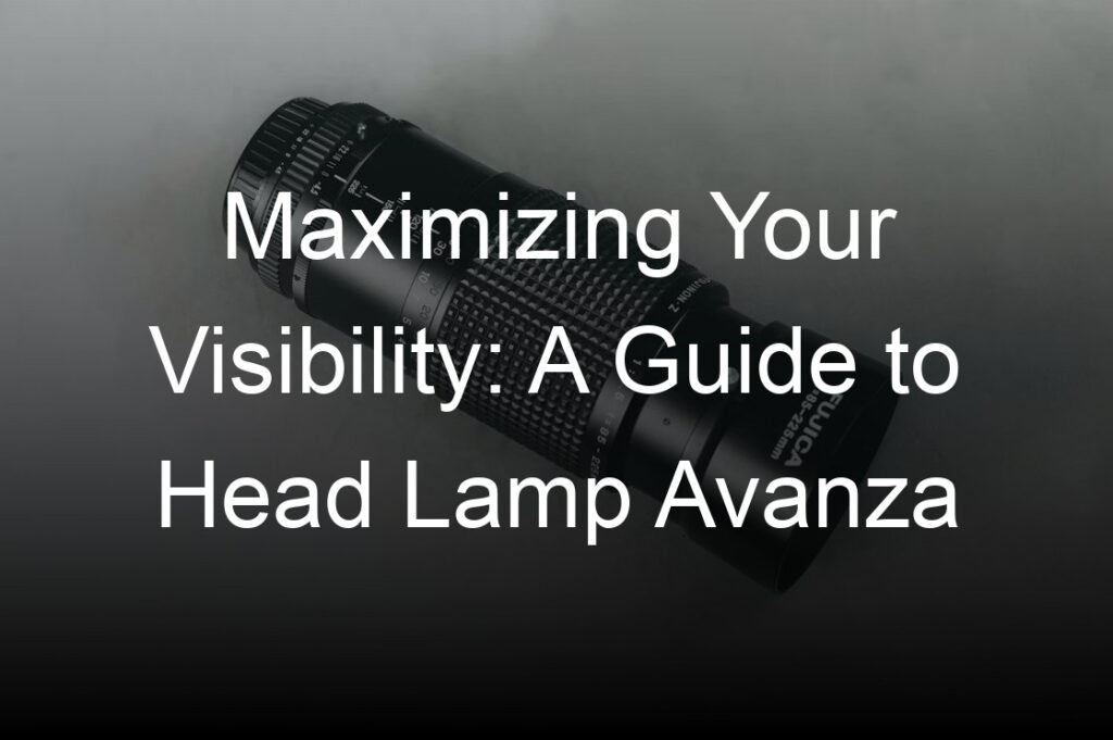 maximizing your visibility a guide to head lamp avanza