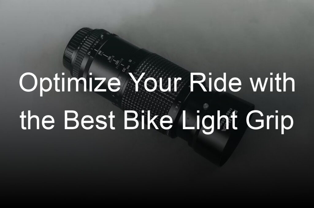 optimize your ride with the best bike light grip
