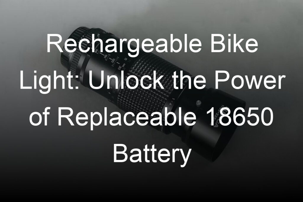 rechargeable bike light unlock the power of replaceable  battery