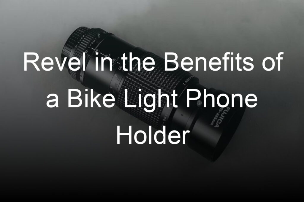 revel in the benefits of a bike light phone holder