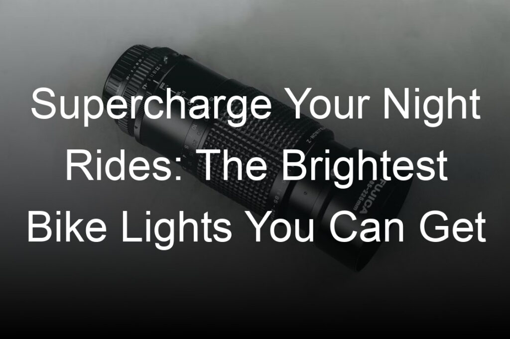 supercharge your night rides the brightest bike lights you can get