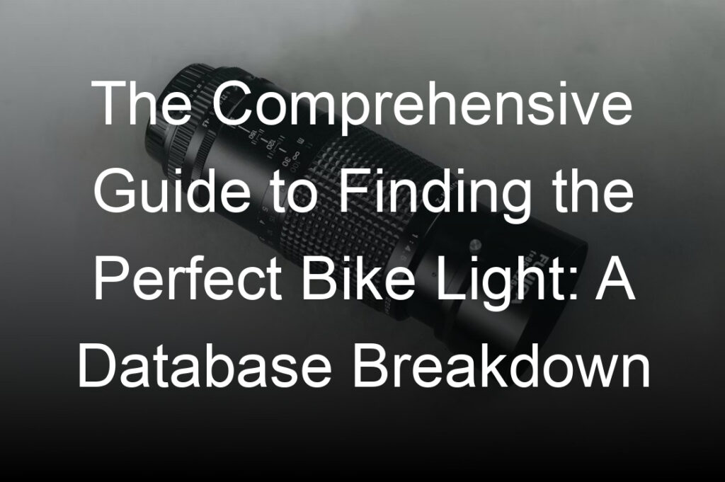 the comprehensive guide to finding the perfect bike light a database breakdown