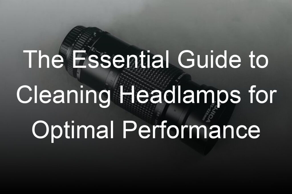the essential guide to cleaning headlamps for optimal performance