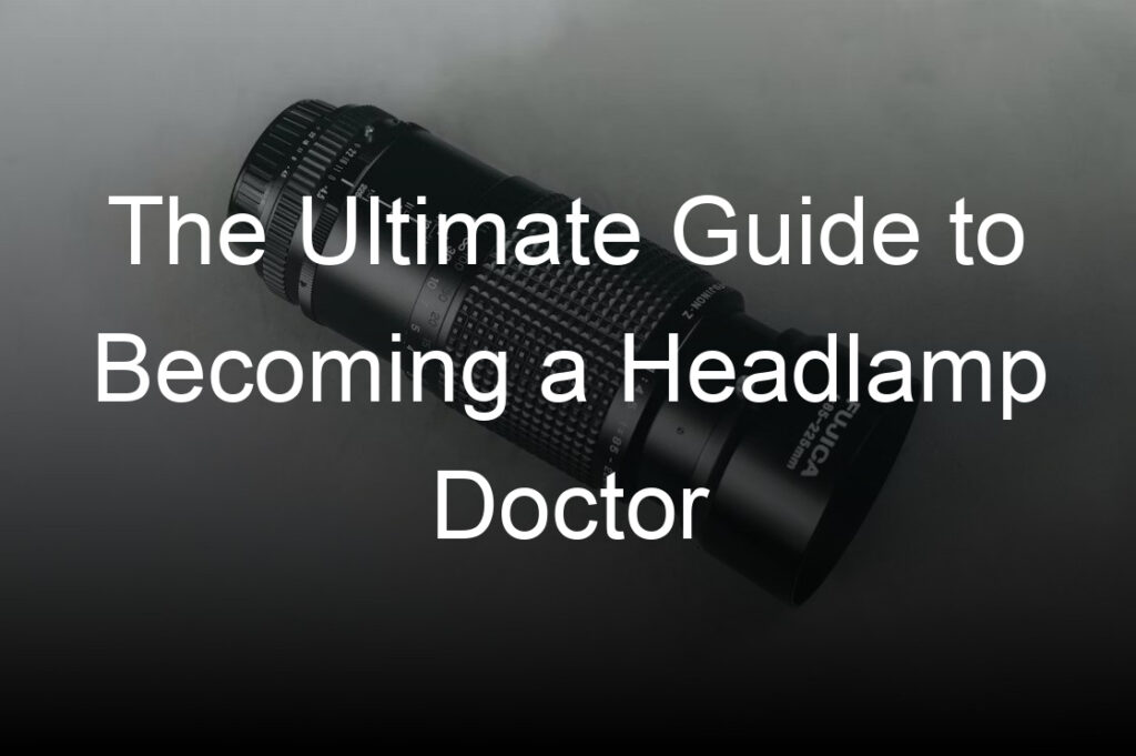 the ultimate guide to becoming a headlamp doctor