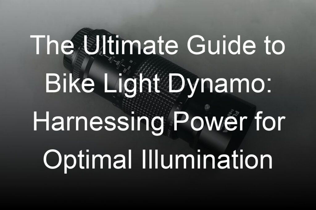 the ultimate guide to bike light dynamo harnessing power for optimal illumination