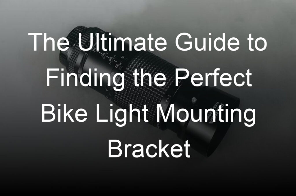 the ultimate guide to finding the perfect bike light mounting bracket