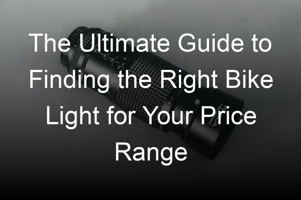 the ultimate guide to finding the right bike light for your price range