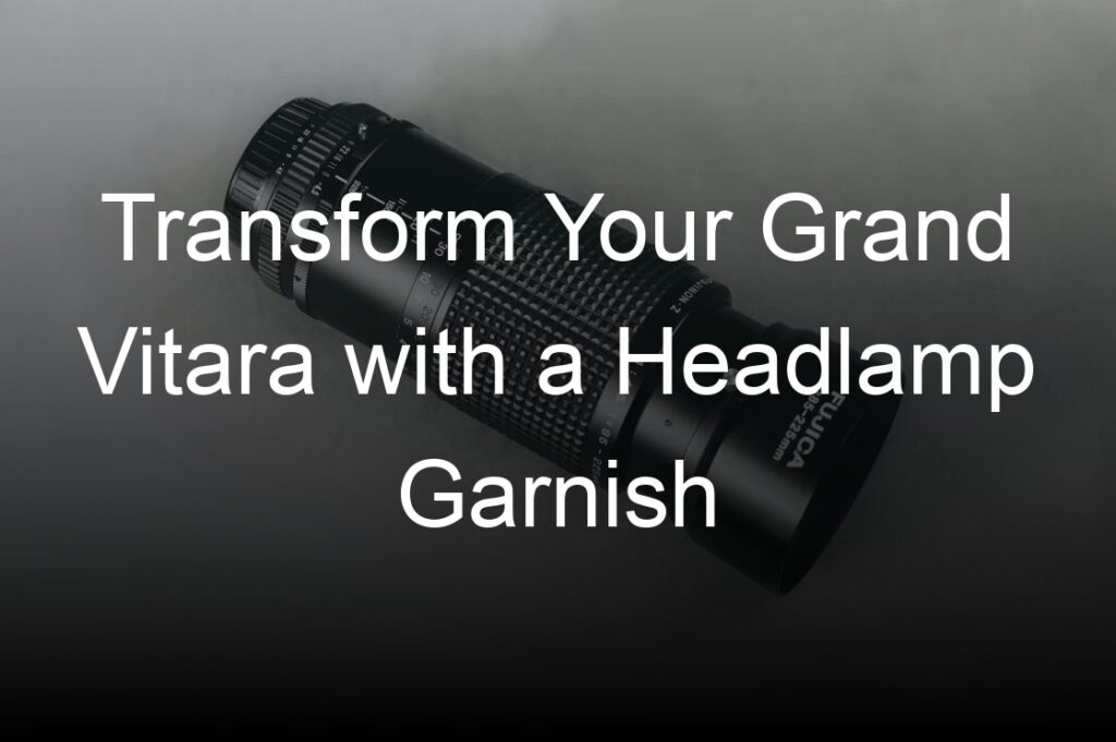 transform your grand vitara with a headlamp garnish