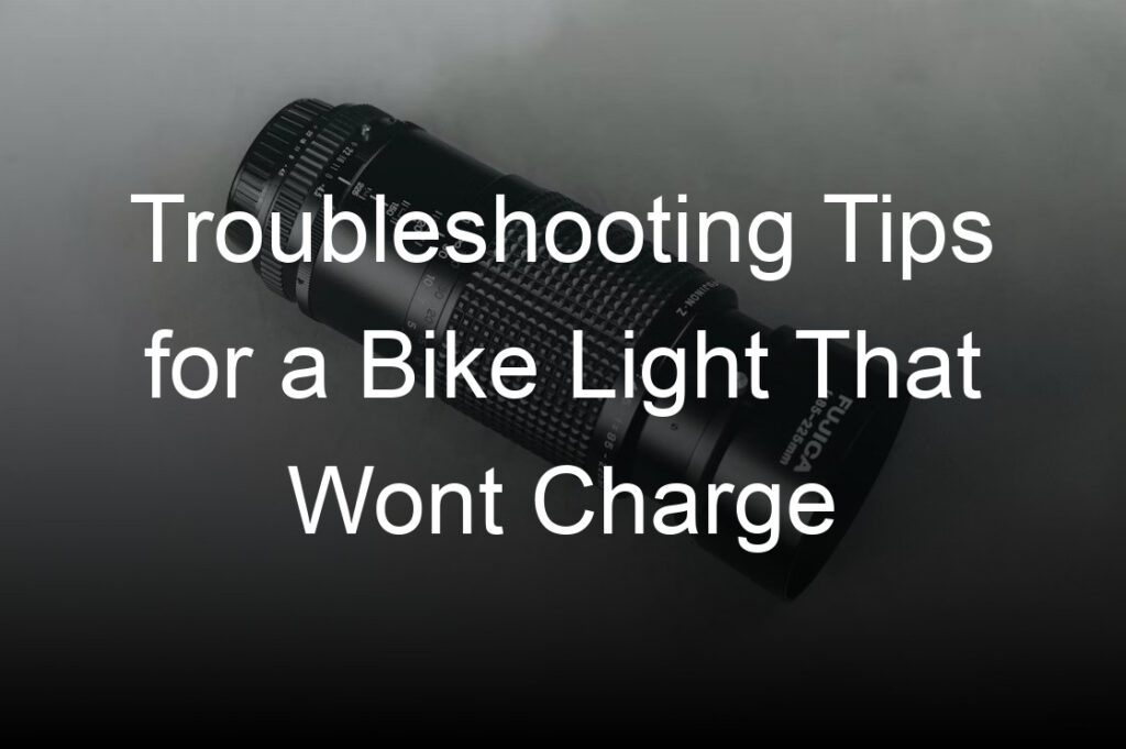 troubleshooting tips for a bike light that wont charge