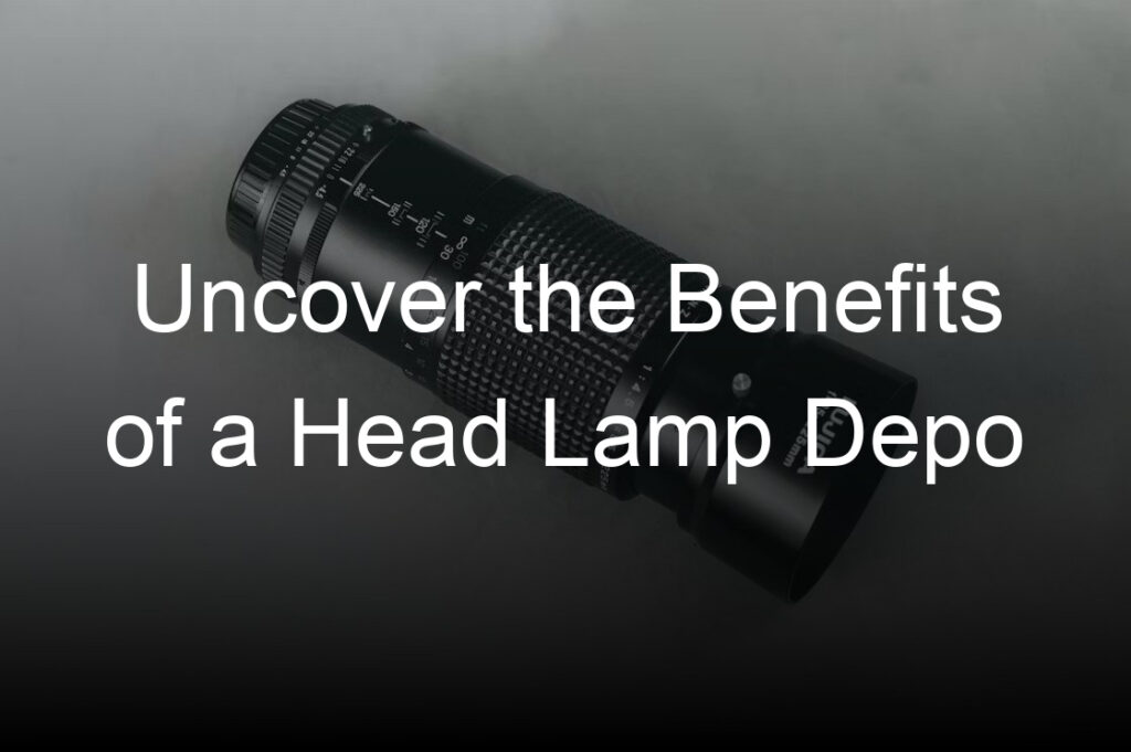 uncover the benefits of a head lamp depo