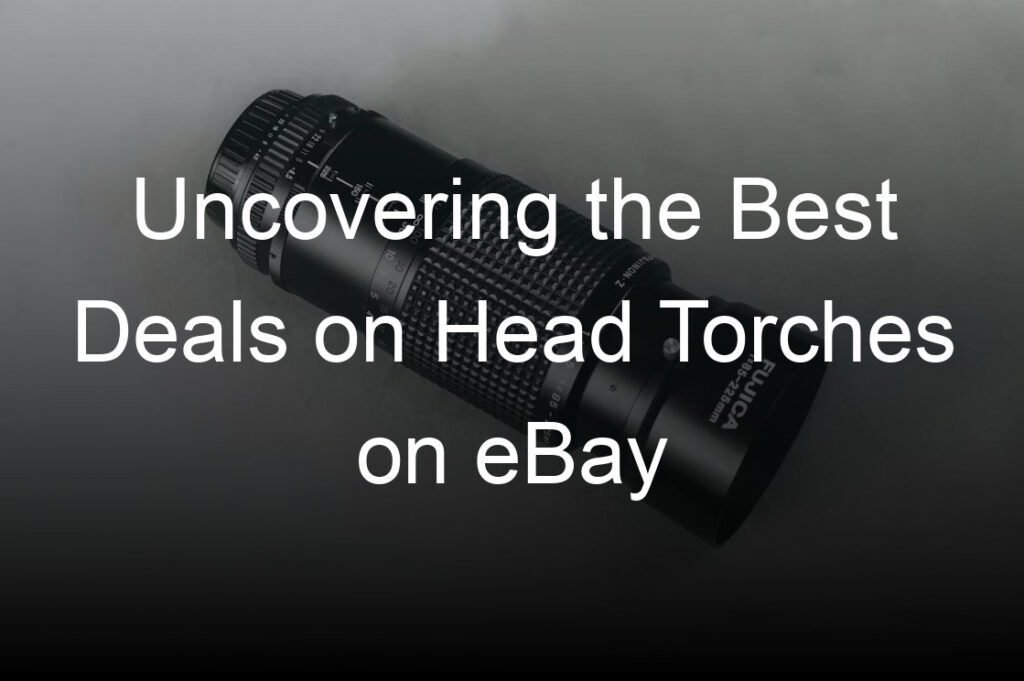 uncovering the best deals on head torches on ebay