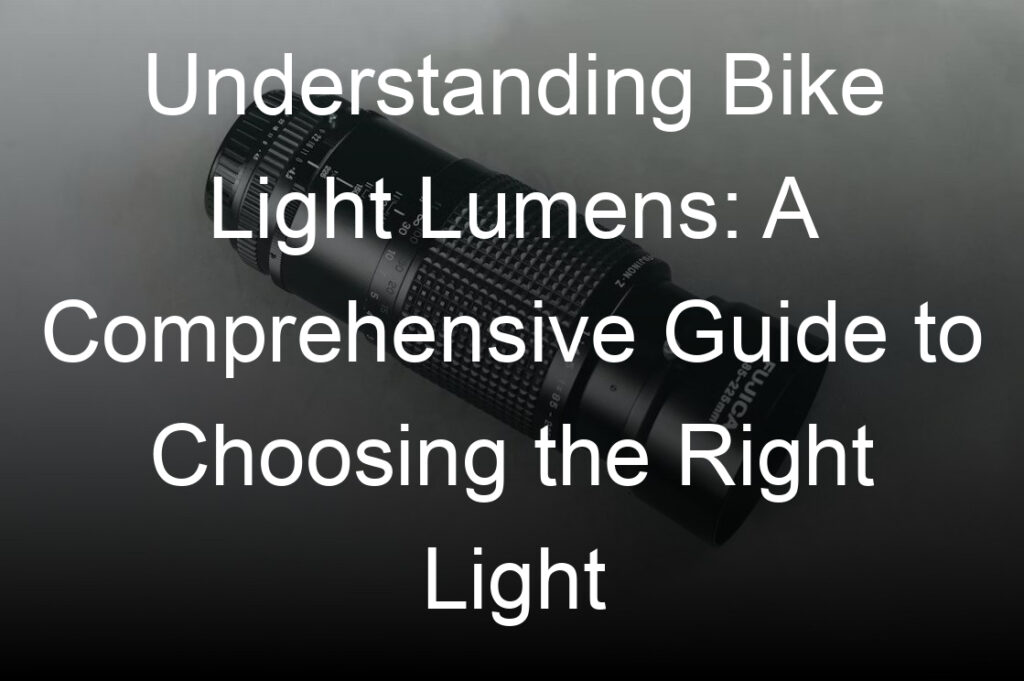 understanding bike light lumens a comprehensive guide to choosing the right light