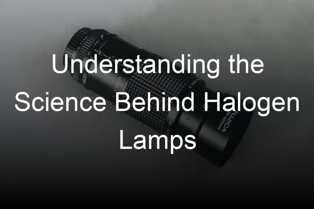 understanding the science behind halogen lamps
