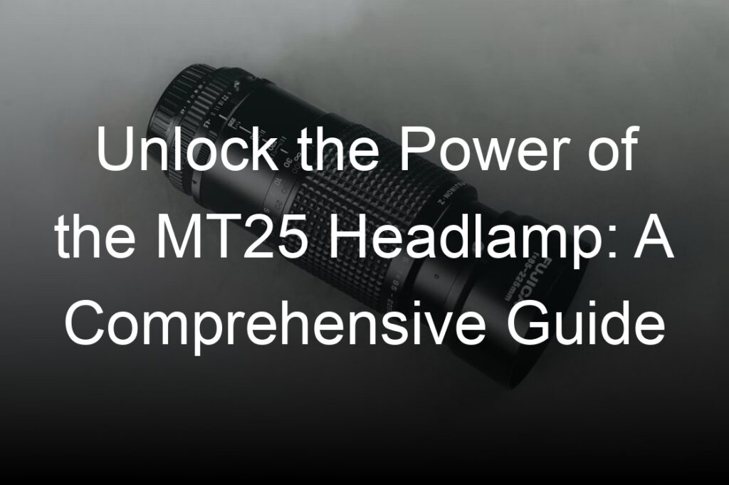 unlock the power of the mt headlamp a comprehensive guide