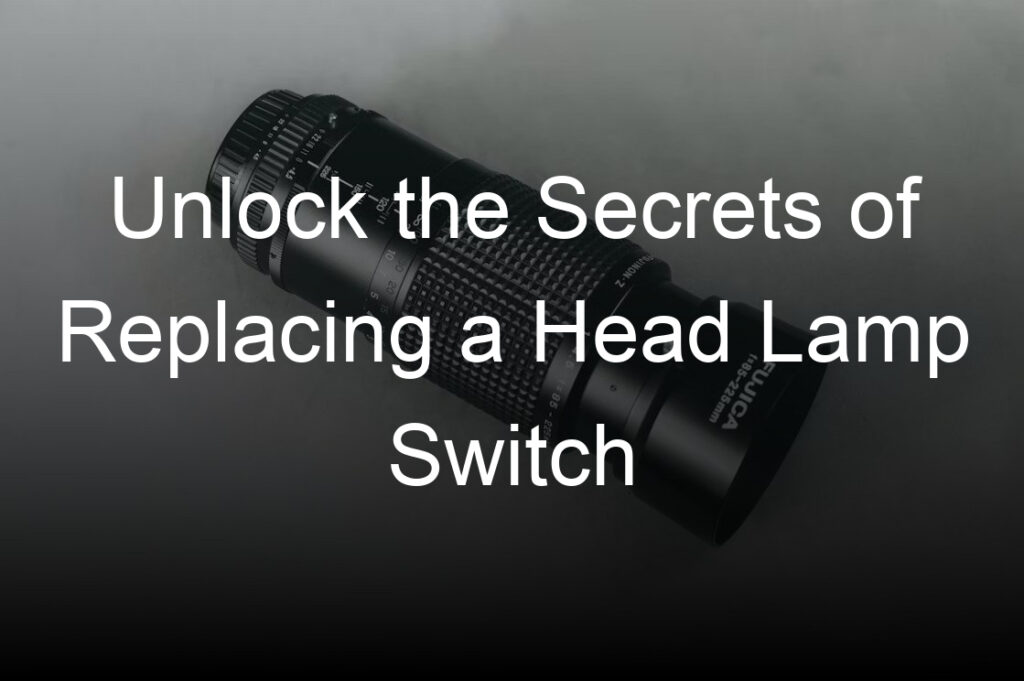 unlock the secrets of replacing a head lamp switch